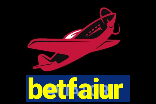 betfaiur