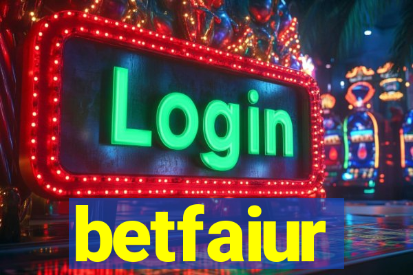 betfaiur