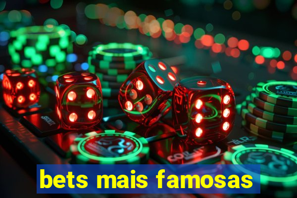 bets mais famosas