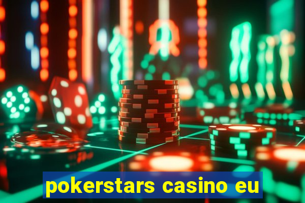 pokerstars casino eu