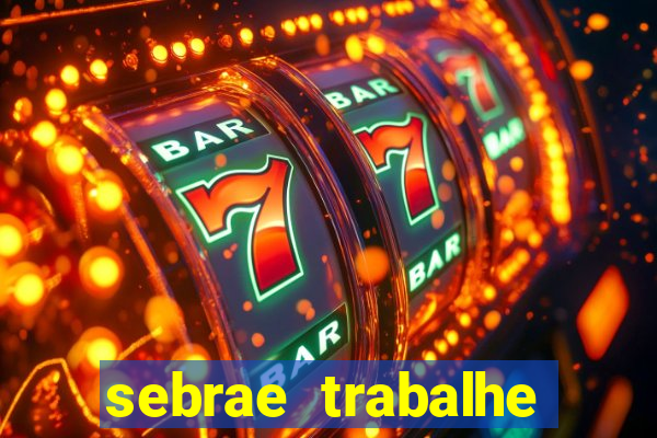 sebrae trabalhe conosco sp