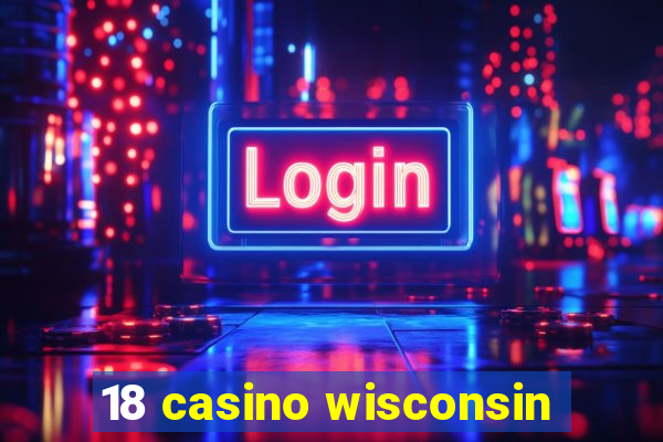 18 casino wisconsin