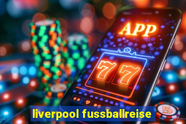 liverpool fussballreise