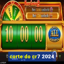 corte do cr7 2024