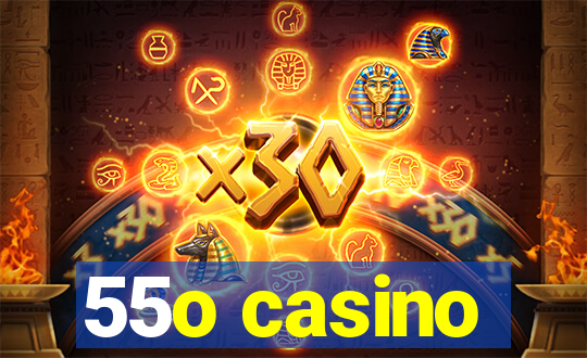 55o casino