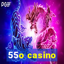 55o casino