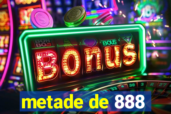 metade de 888