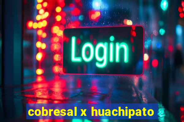 cobresal x huachipato