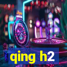 qing h2