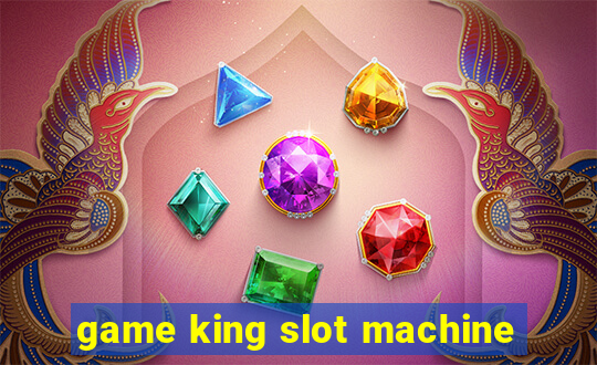 game king slot machine