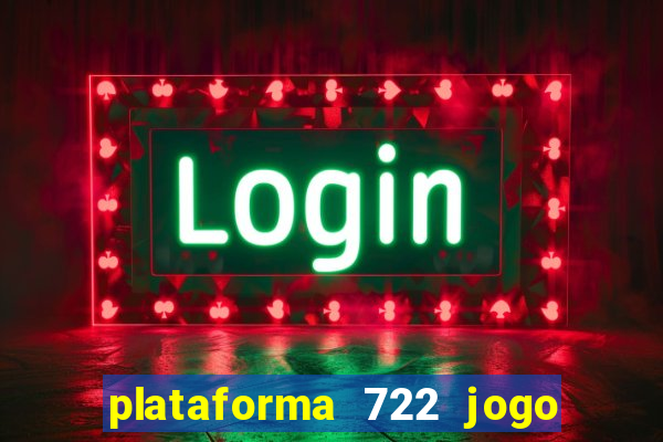 plataforma 722 jogo é confiável