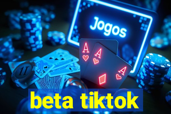 beta tiktok