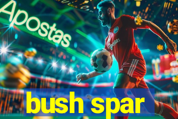 bush spar