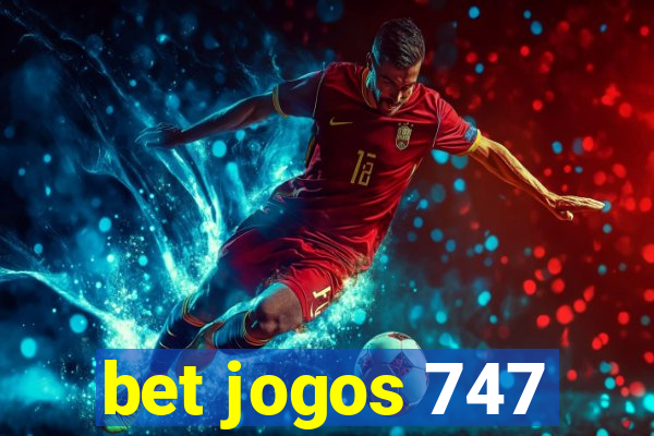 bet jogos 747