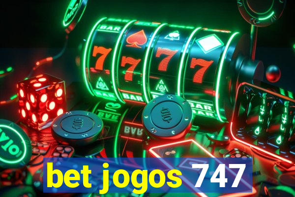 bet jogos 747