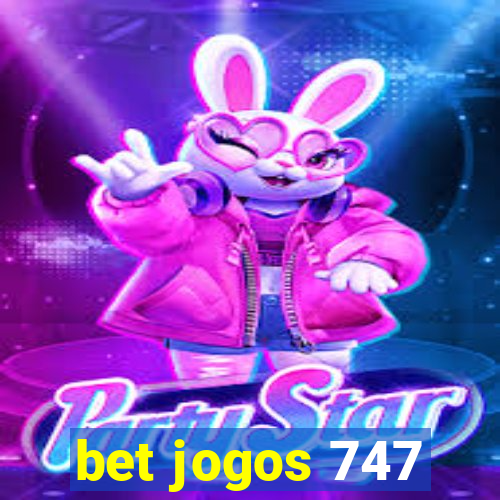 bet jogos 747