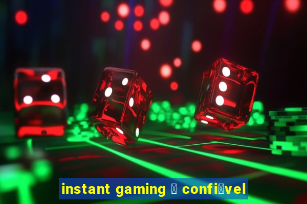 instant gaming 茅 confi谩vel