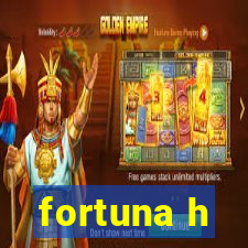 fortuna h