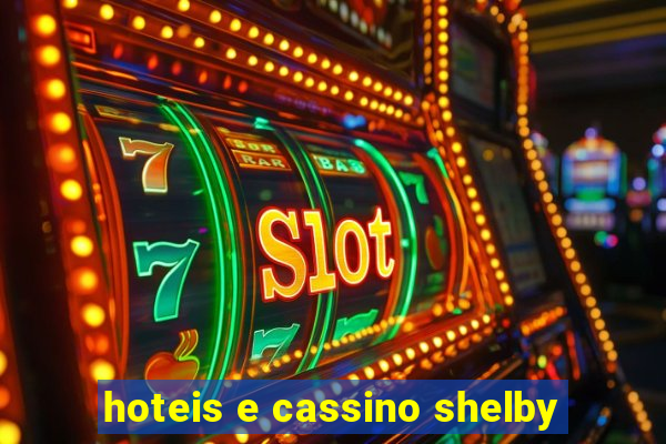 hoteis e cassino shelby