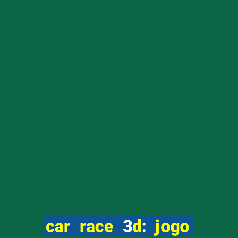 car race 3d: jogo de carros