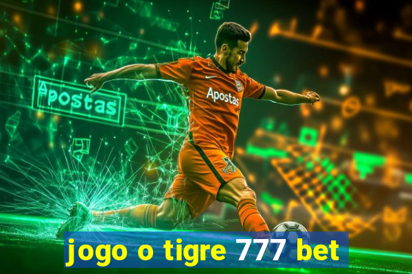 jogo o tigre 777 bet