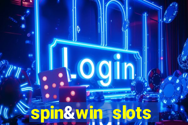 spin&win slots casino games