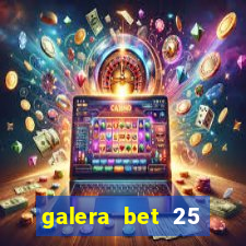 galera bet 25 rodadas grátis