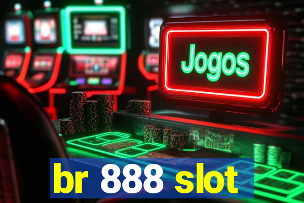 br 888 slot