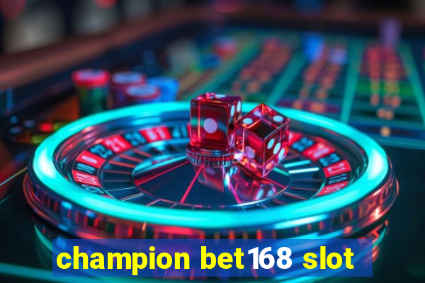 champion bet168 slot