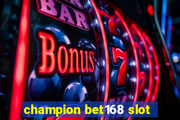 champion bet168 slot