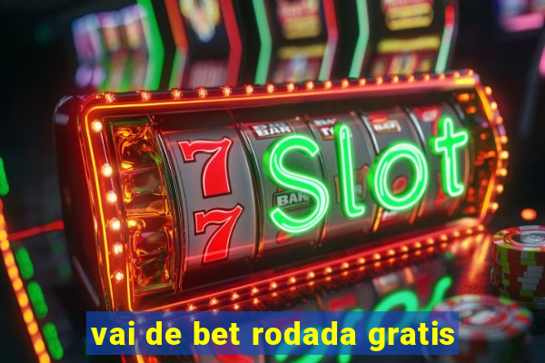 vai de bet rodada gratis