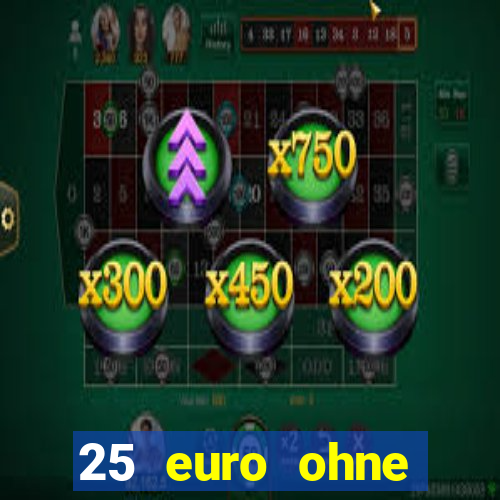 25 euro ohne einzahlung casino