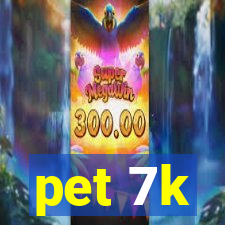 pet 7k