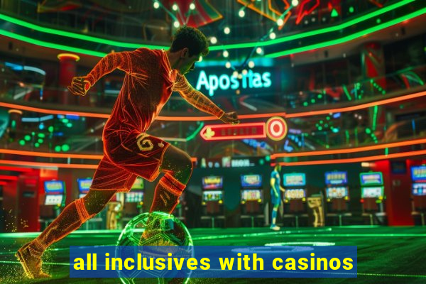 all inclusives with casinos