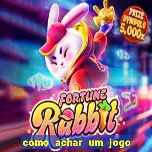 como achar um jogo que eu esqueci o nome