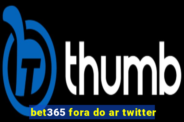 bet365 fora do ar twitter