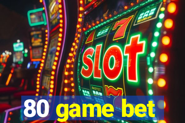 80 game bet