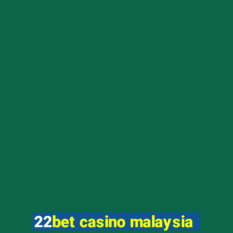 22bet casino malaysia