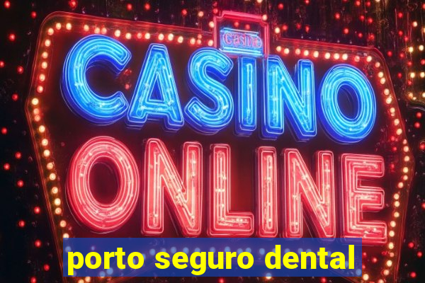 porto seguro dental