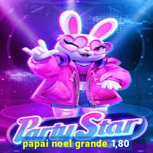 papai noel grande 1,80