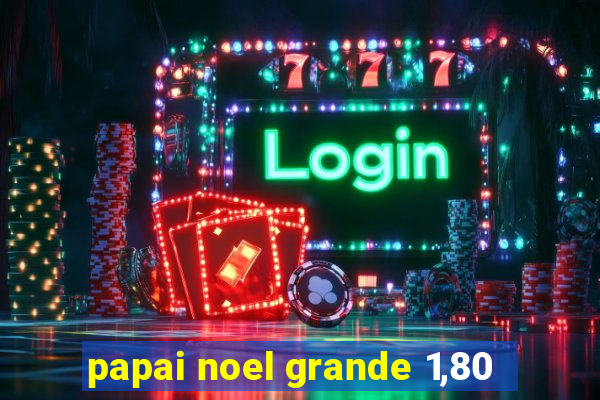 papai noel grande 1,80