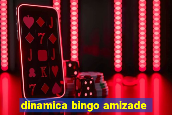 dinamica bingo amizade