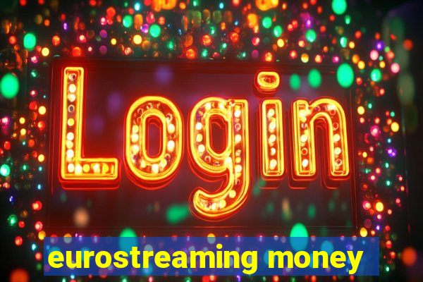 eurostreaming money