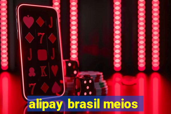 alipay brasil meios