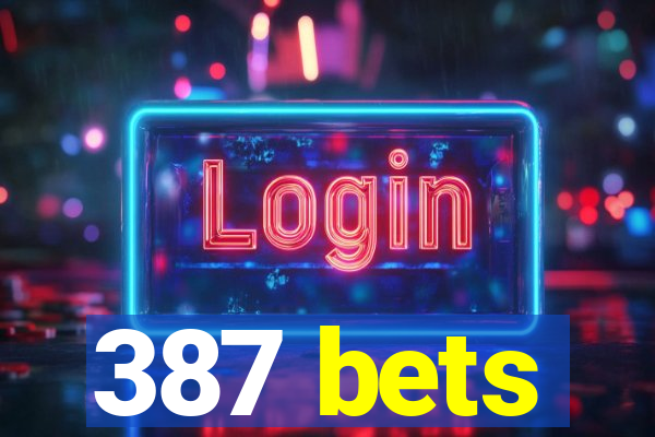 387 bets