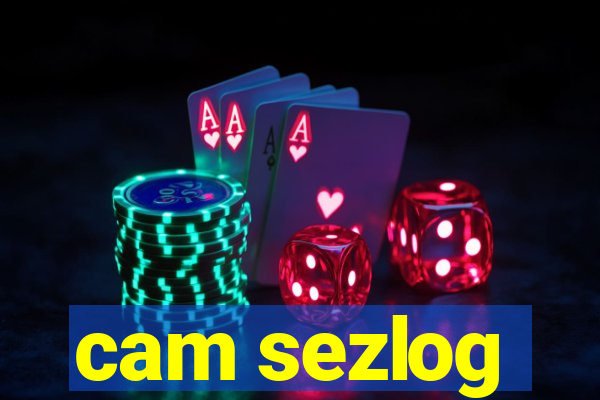 cam sezlog