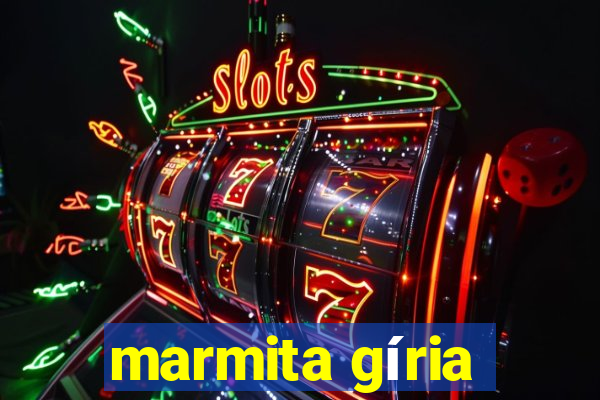 marmita gíria