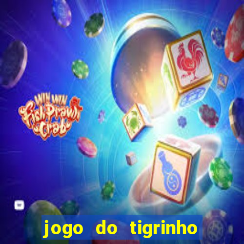 jogo do tigrinho que da dinheiro