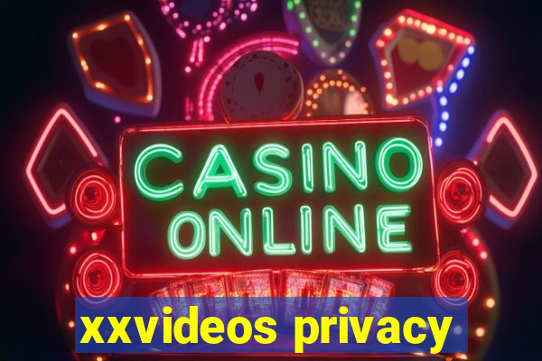 xxvideos privacy