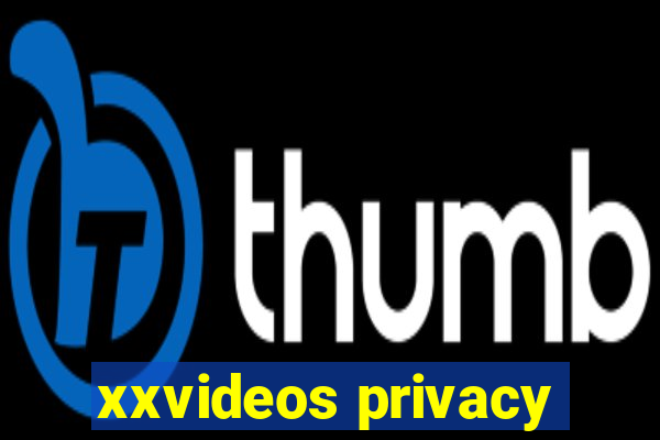 xxvideos privacy